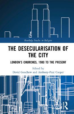 Desecularisation of the City: Londons Churches, 1980 to the Present