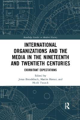 International Organizations and the Media in the Nineteenth and Twentieth  Centuries: Exorbitant Expectations