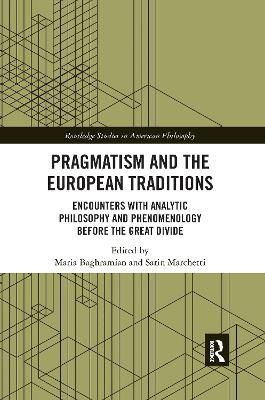 Pragmatism and the European Traditions: Encounters with Analytic Philosophy and Phenomenology before the Great Divide