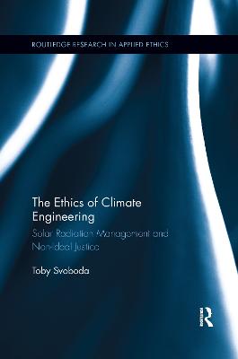 Ethics of Climate Engineering: Solar Radiation Management and Non-Ideal Justice