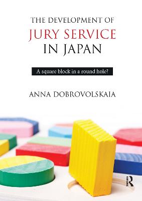 Development of Jury Service in Japan: A square block in a round hole?