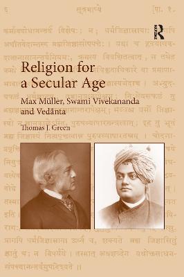 Religion for a Secular Age: Max Müller, Swami Vivekananda and Vednta