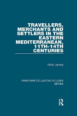 Travellers, Merchants and Settlers in the Eastern Mediterranean, 11th-14th  Centuries