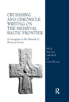 Crusading and Chronicle Writing on the Medieval Baltic Frontier: A Companion to the Chronicle of Henry of Livonia