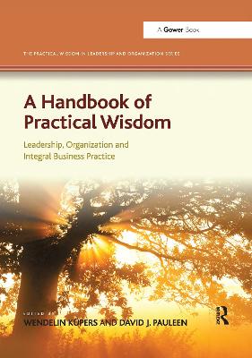 Handbook of Practical Wisdom: Leadership, Organization and Integral Business Practice