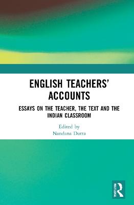 English Teachers Accounts: Essays on the Teacher, the Text and the Indian Classroom