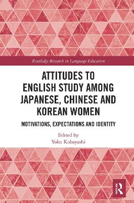 Attitudes to English Study among Japanese, Chinese and Korean Women: Motivations, Expectations and Identity