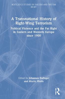 Transnational History of Right-Wing Terrorism: Political Violence and the Far Right in Eastern and Western Europe since 1900