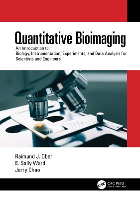 Quantitative Bioimaging: An Introduction to Biology, Instrumentation, Experiments, and Data Analysis  for Scientists and Engineers