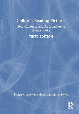 Children Reading Pictures: New Contexts and Approaches to Picturebooks 3rd edition