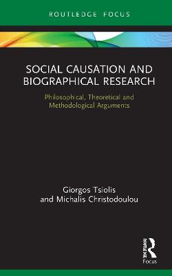 Social Causation and Biographical Research: Philosophical, Theoretical and Methodological Arguments