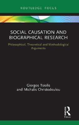 Social Causation and Biographical Research: Philosophical, Theoretical and Methodological Arguments