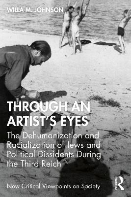 Through an Artist's Eyes: The Dehumanization and Racialization of Jews and Political Dissidents During  the Third Reich