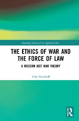 Ethics of War and the Force of Law: A Modern Just War Theory