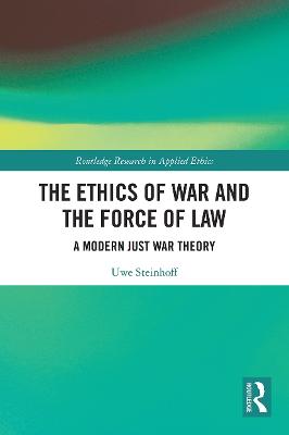 Ethics of War and the Force of Law: A Modern Just War Theory