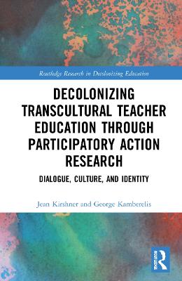 Decolonizing Transcultural Teacher Education through Participatory Action  Research: Dialogue, Culture, and Identity