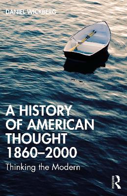 History of American Thought 18602000: Thinking the Modern