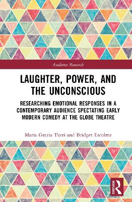 Laughter, power and the unconscious: Researching emotional responses in a contemporary audience spectating early  modern comedy at the Globe Theatre