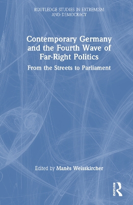 Contemporary Germany and the Fourth Wave of Far-Right Politics: From the Streets to Parliament