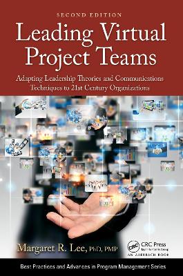 Leading Virtual Project Teams: Adapting Leadership Theories and Communications Techniques to 21st Century  Organizations 2nd edition
