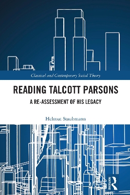 Reading Talcott Parsons: A Re-Assessment of His Legacy