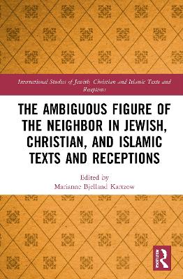 Ambiguous Figure of the Neighbor in Jewish, Christian, and Islamic Texts and  Receptions