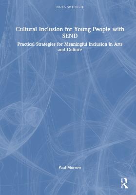 Cultural Inclusion for Young People with SEND: Practical Strategies for Meaningful Inclusion in Arts and Culture