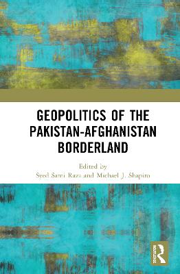 Geopolitics of the PakistanAfghanistan Borderland