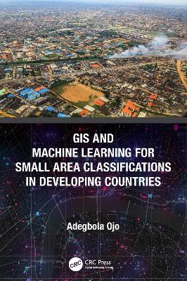 GIS and Machine Learning for Small Area Classifications in Developing  Countries