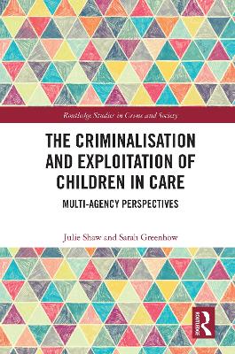 Criminalisation and Exploitation of Children in Care: Multi-Agency Perspectives