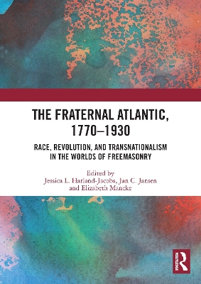 Fraternal Atlantic, 17701930: Race, Revolution, and Transnationalism in the Worlds of Freemasonry