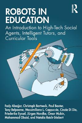 Robots in Education: An Introduction to High-Tech Social Agents, Intelligent Tutors, and  Curricular Tools