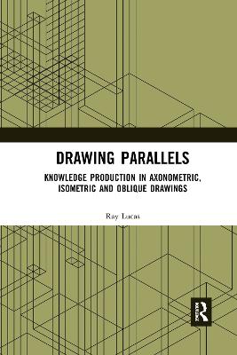 Drawing Parallels: Knowledge Production in Axonometric, Isometric and Oblique Drawings