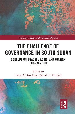 Challenge of Governance in South Sudan: Corruption, Peacebuilding, and Foreign Intervention