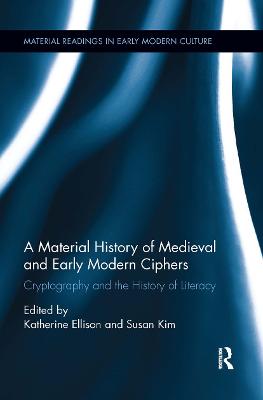 Material History of Medieval and Early Modern Ciphers: Cryptography and the History of Literacy