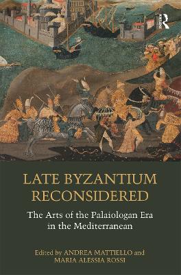Late Byzantium Reconsidered: The Arts of the Palaiologan Era in the Mediterranean