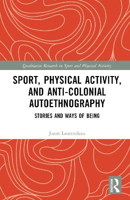 Sport, Physical Activity, and Anti-Colonial Autoethnography: Stories and Ways of Being