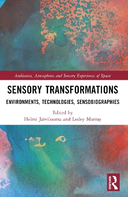 Sensory Transformations: Environments, Technologies, Sensobiographies