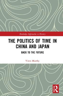 Politics of Time in China and Japan: Back to the Future