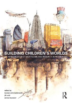 Building Childrens Worlds: The Representation of Architecture and Modernity in Picturebooks