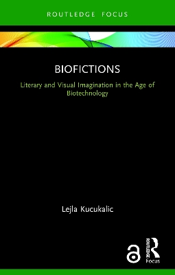 Biofictions: Literary and Visual Imagination in the Age of Biotechnology