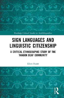 Sign Languages and Linguistic Citizenship: A Critical Ethnographic Study of the Yangon Deaf Community