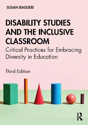 Disability Studies and the Inclusive Classroom: Critical Practices for Embracing Diversity in Education 3rd edition