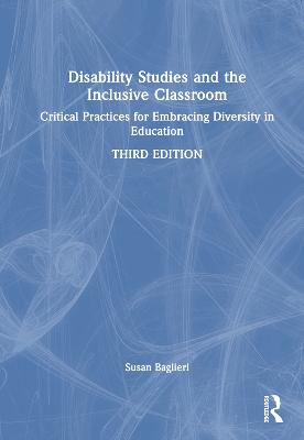 Disability Studies and the Inclusive Classroom: Critical Practices for Embracing Diversity in Education 3rd edition