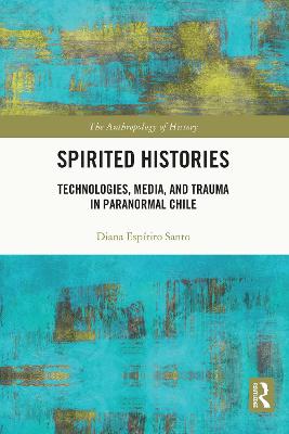 Spirited Histories: Technologies, Media, and Trauma in Paranormal Chile