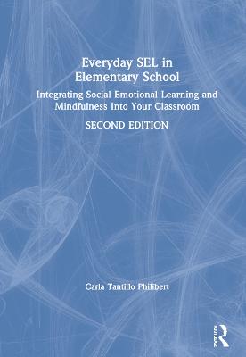 Everyday SEL in Elementary School: Integrating Social Emotional Learning and Mindfulness Into Your Classroom 2nd edition