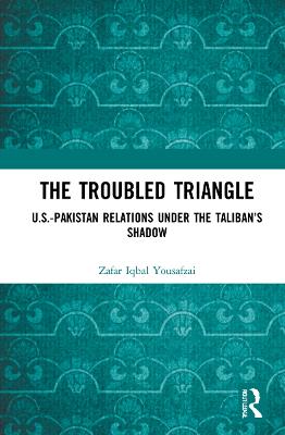 Troubled Triangle: US-Pakistan Relations under the Talibans Shadow