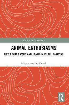 Animal Enthusiasms: Life Beyond Cage and Leash in Rural Pakistan