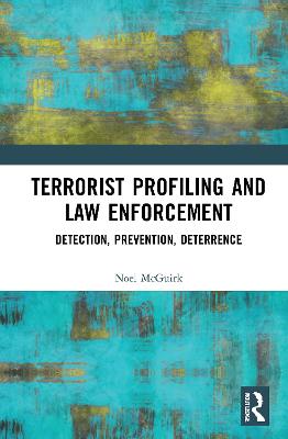 Terrorist Profiling and Law Enforcement: Detection, Prevention, Deterrence