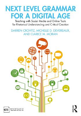 Next Level Grammar for a Digital Age: Teaching with Social Media and Online Tools for Rhetorical Understanding and  Critical Creation